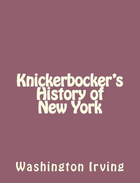 Knickerbocker's History of New York - Washington Irving - Böcker - Createspace - 9781494390242 - 6 december 2013