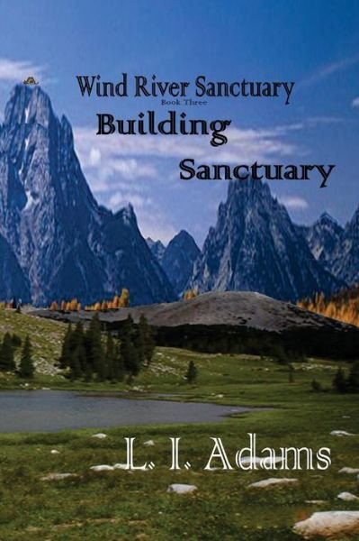 Cover for L I Adams · Wind River Sanctuary: Building Sanctuary (Wind River Sanctuary Book 3) (Paperback Bog) (2014)