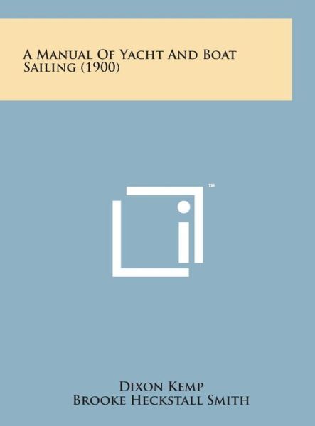 Cover for Dixon Kemp · A Manual of Yacht and Boat Sailing (1900) (Hardcover Book) (2014)