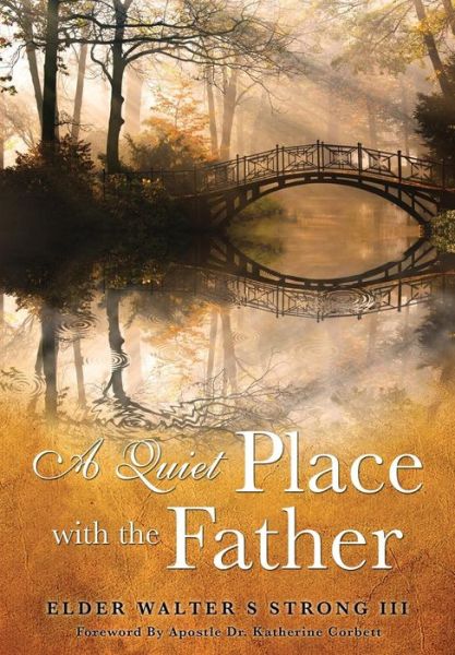 Cover for Elder Walter S Strong III · A Quiet Place with the Father (Paperback Book) (2015)