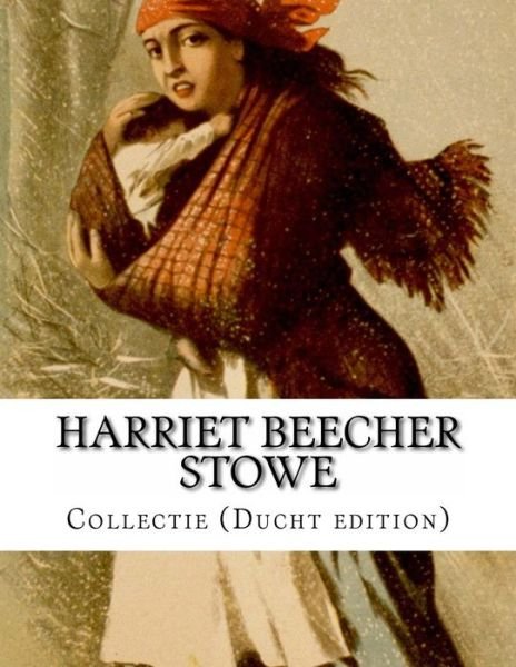 Cover for Harriet Beecher Stowe · Harriet Beecher Stowe, Collectie (Paperback Bog) [Ducht edition] (2014)