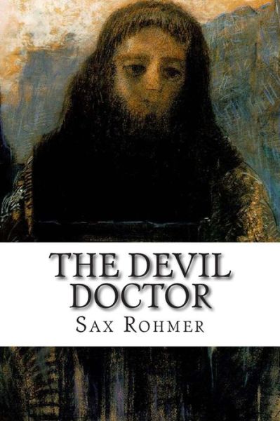 The Devil Doctor - Sax Rohmer - Książki - Createspace - 9781502495242 - 25 września 2014