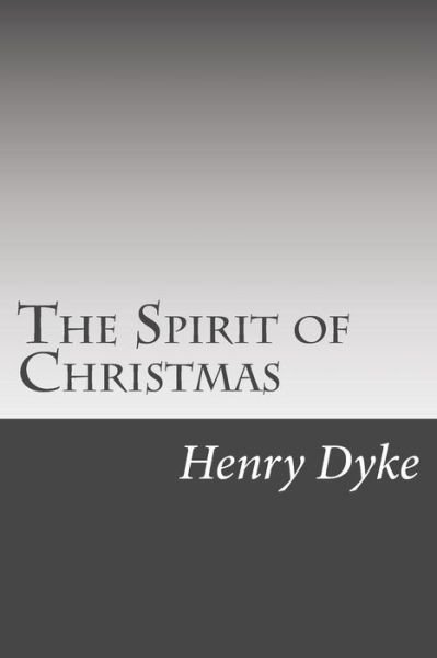 The Spirit of Christmas - Henry Van Dyke - Livres - Createspace - 9781502510242 - 16 octobre 2014