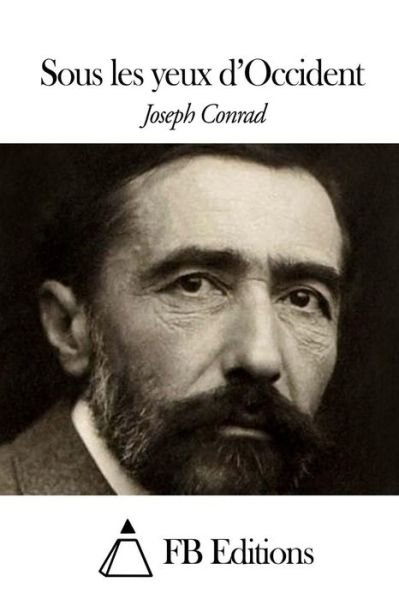 Sous Les Yeux D'occident - Joseph Conrad - Books - Createspace - 9781505902242 - January 2, 2015