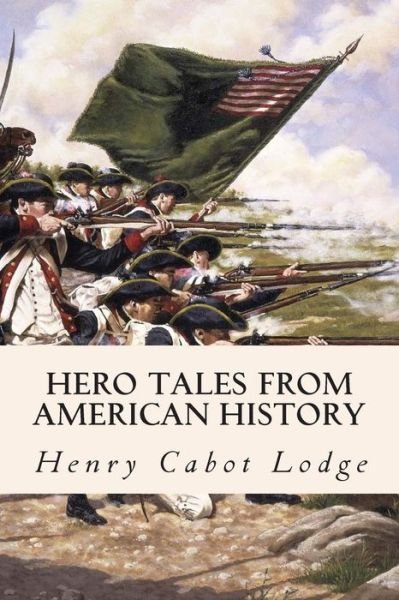 Hero Tales from American History - Henry Cabot Lodge - Livres - Createspace - 9781508563242 - 21 février 2015