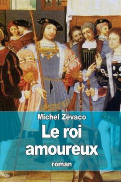 Cover for Michel Zevaco · Le Roi Amoureux (Paperback Book) (2015)
