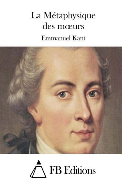 Cover for Emmanuel Kant · La Metaphysique Des Moeurs (Paperback Book) (2015)