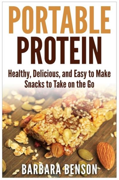 Cover for Barbara Benson · Portable Protein: Healthy, Delicious, and Easy to Make Snacks to Take on the Go (Paperback Book) (2015)