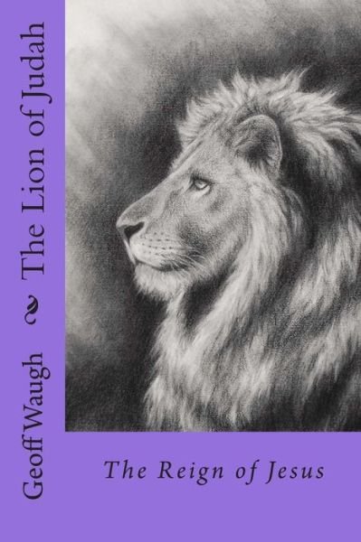 Cover for Dr Geoff Waugh · The Lion of Judah (2) the Reign of Jesus: Bble Studies on Jesus (In Colour) (Pocketbok) (2015)