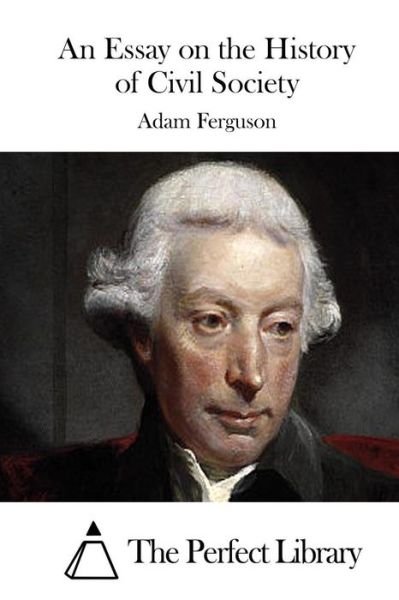 An Essay on the History of Civil Society - Adam Ferguson - Books - Createspace - 9781512001242 - May 2, 2015