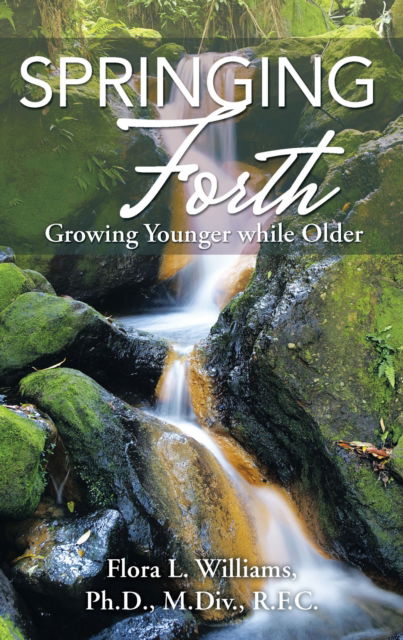 Springing Forth - Flora L. Williams - Books - Nelson Incorporated, Thomas - 9781512717242 - July 5, 2016