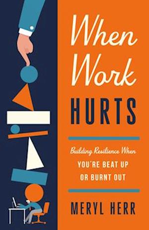 Cover for Meryl Herr · When Work Hurts: Building Resilience When You're Beat Up or Burnt Out (Paperback Bog) (2025)