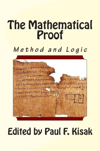 Cover for Edited by Paul F Kisak · The Mathematical Proof: the Method and Logic (Paperback Book) (2015)