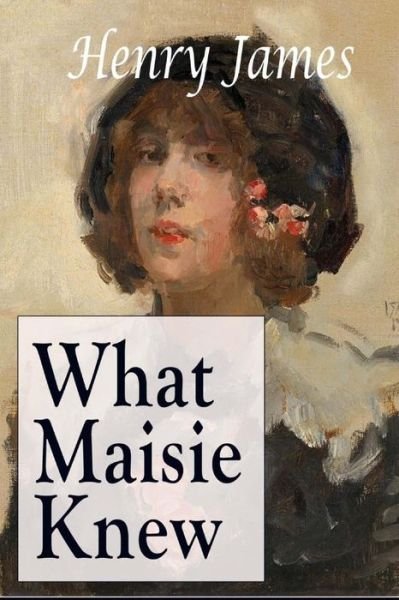 What Maisie Knew - Henry James - Books - Createspace - 9781515112242 - July 16, 2015