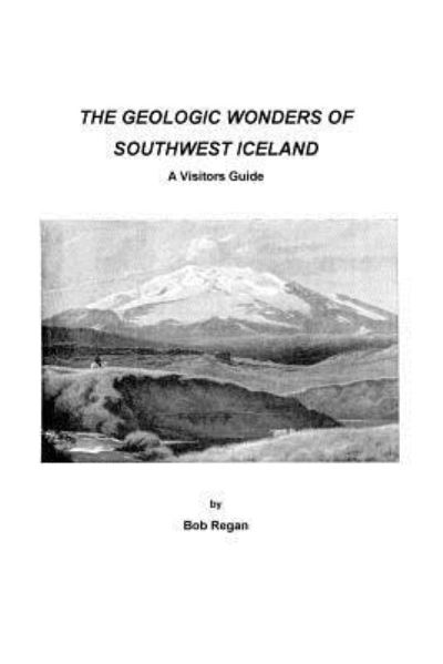 Cover for Bob Regan · The geologic Wonders of Southwest Iceland (Pocketbok) (2015)