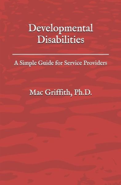 Cover for Mac Griffith PhD · Developmental Disabilities A Simple Guide for Service Providers (Paperback Book) (2018)