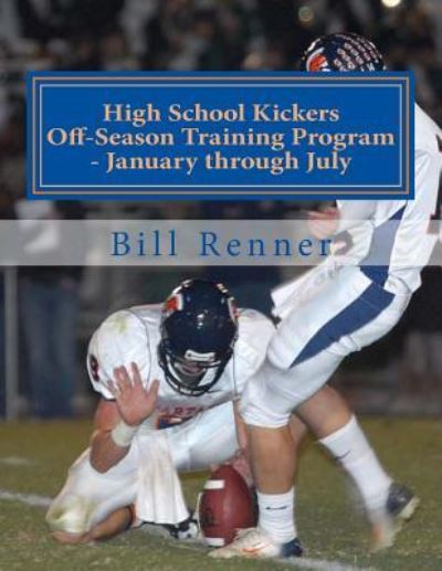 Cover for Bill Renner · High School Kickers Off-Season Training Program - January through July (Paperback Book) (2015)