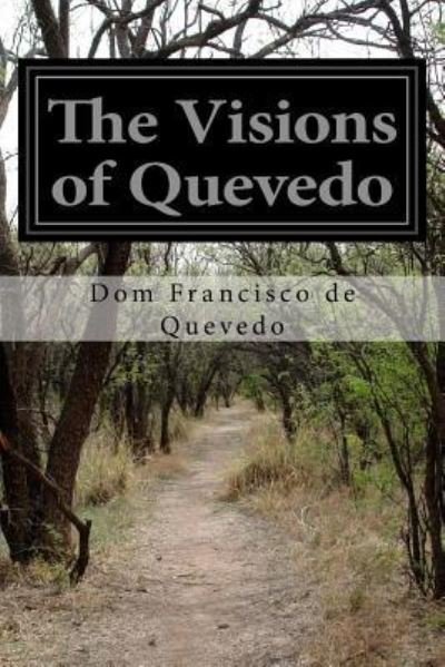The Visions of Quevedo - Dom Francisco De Quevedo - Bøker - Createspace Independent Publishing Platf - 9781519396242 - 19. november 2015