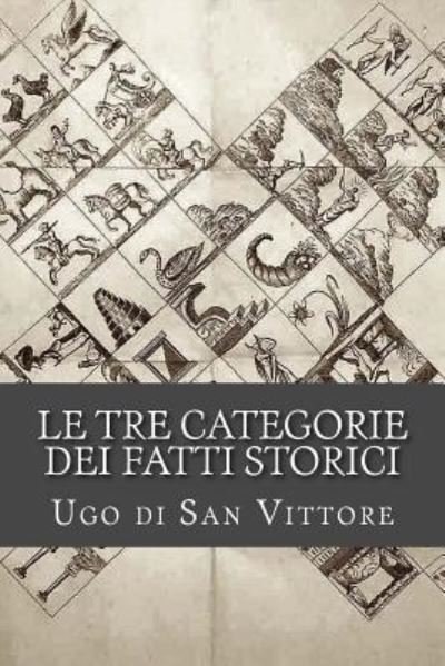 Cover for Ugo di San Vittore · Le tre categorie dei fatti storici (Taschenbuch) (2016)
