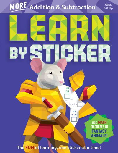 Learn by Sticker: More Addition & Subtraction: Use Math to Create 10 Fantasy Animals! - Workman Publishing - Kirjat - Workman Publishing - 9781523524242 - perjantai 24. toukokuuta 2024