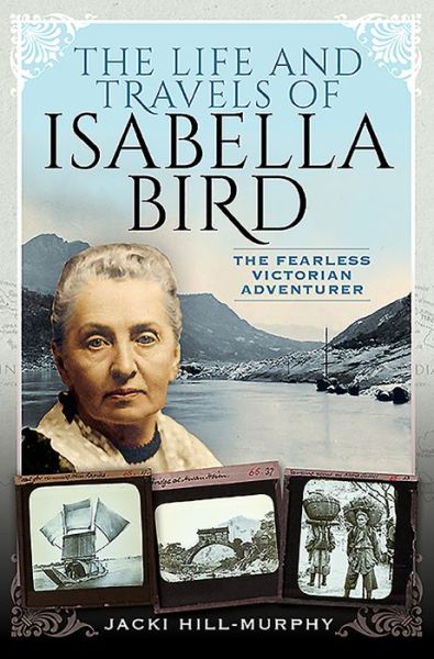 Cover for Jacki Hill-Murphy · The Life and Travels of Isabella Bird: The Fearless Victorian Adventurer - Trailblazing Women (Hardcover Book) (2021)