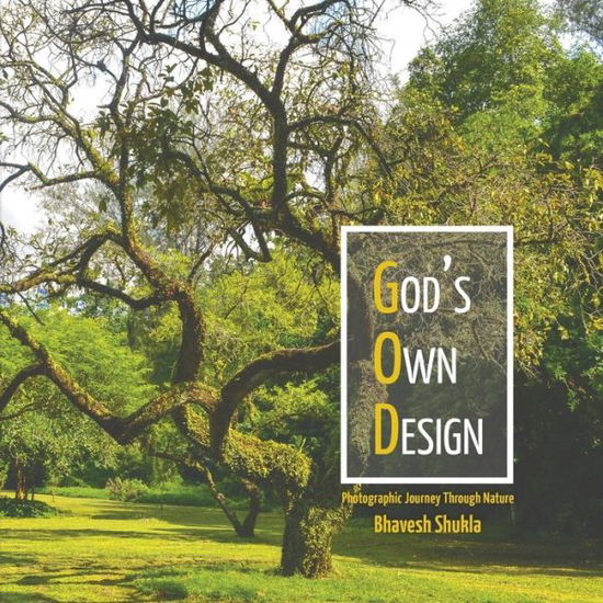 Bhavesh Shukla · God's Own Design - Photographic Journey Through Nature (Paperback Book) (2018)