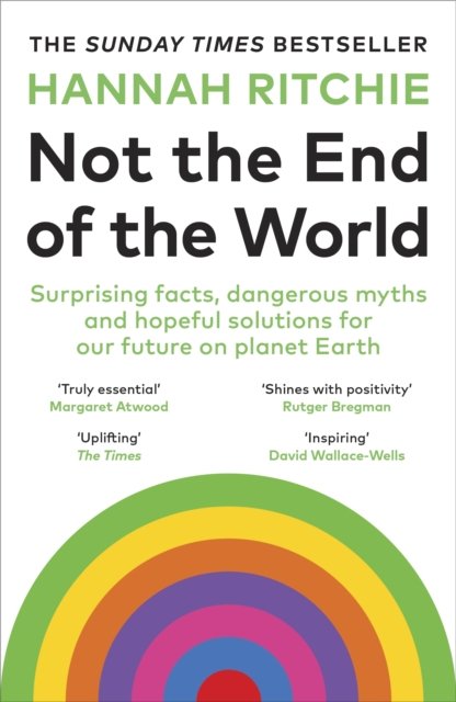 Not the End of the World: Surprising facts, dangerous myths and hopeful solutions for our future on planet Earth - Hannah Ritchie - Books - Vintage Publishing - 9781529931242 - August 29, 2024