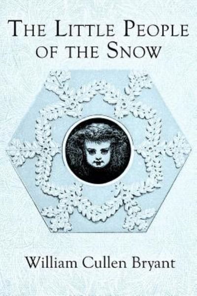 Cover for William Cullen Bryant · The Little People of the Snow (Taschenbuch) (2016)