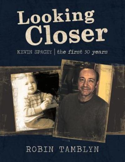 Cover for Robin Tamblyn · Looking Closer Kevin Spacey, the First 50 Years (Paperback Book) (2019)