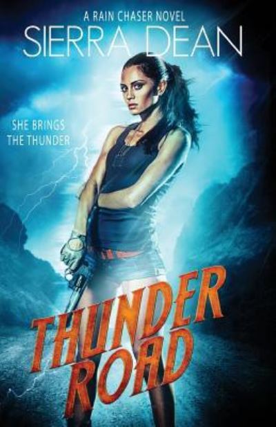 Cover for Sierra Dean · Thunder Road: A Rain Chaser Novel (Volume 1) (Book) (2016)