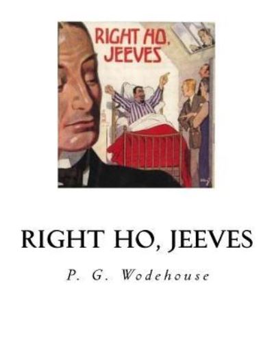 Right Ho, Jeeves - P G Wodehouse - Libros - Createspace Independent Publishing Platf - 9781535040242 - 1 de julio de 2016