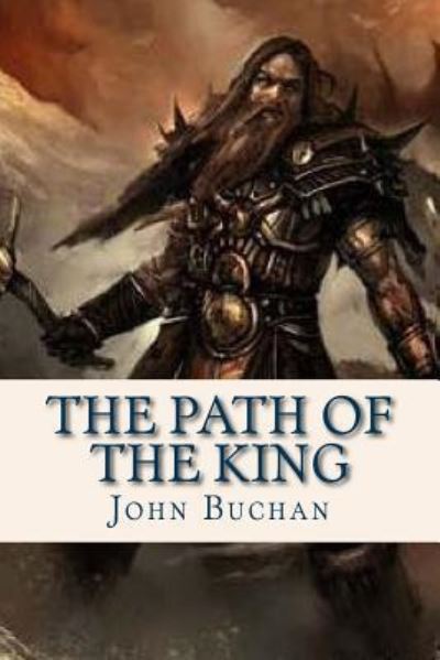 The Path of the King - John Buchan - Kirjat - Createspace Independent Publishing Platf - 9781537260242 - tiistai 23. elokuuta 2016