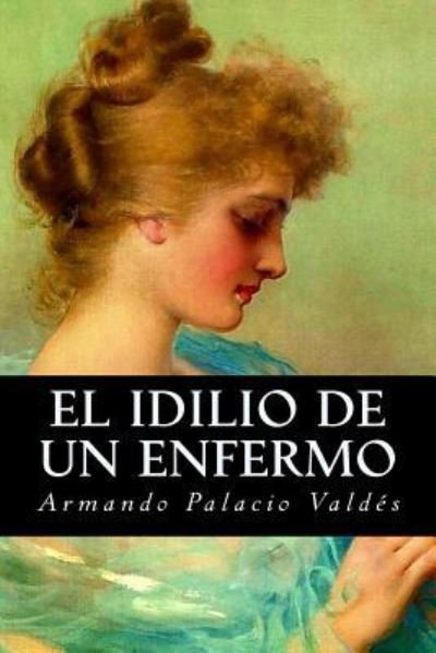 Cover for Armando Palacio Valdes · El idilio de un enfermo (Paperback Book) (2016)