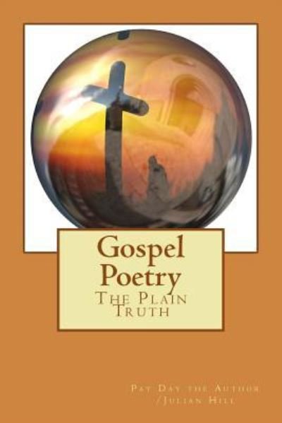 Cover for Pay Day the Author /Julian Hill · Gospel Poetry : The Plain Truth (Paperback Book) (2017)