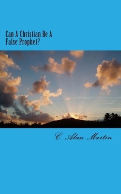 Cover for C Alan Martin · Can A Christian Be A False Prophet? (Paperback Bog) (2017)