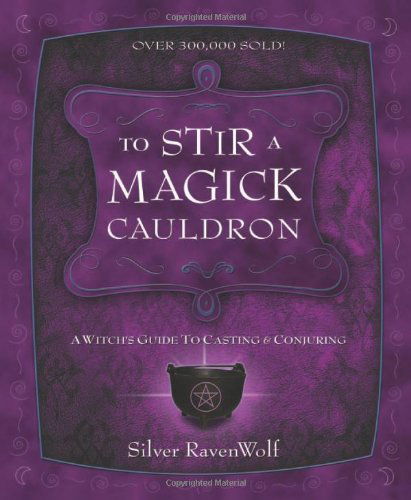 Cover for Silver Ravenwolf · To Stir a Magick Cauldron: a Witch's Guide to Casting and Conjuring (Ravenwolf to Series) (Paperback Book) [1st Edition, 3rd Printing edition] (2005)