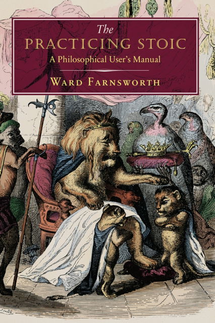 The Practicing Stoic: A Philosophical User's Manual - Ward Farnsworth - Książki - David R. Godine Publisher Inc - 9781567928242 - 1 maja 2025