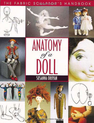 Cover for Susanna Oroyan · Anatomy of a Doll: the Fabric Sculptor's Handbook (Paperback Book) [Illustrated edition] (2010)