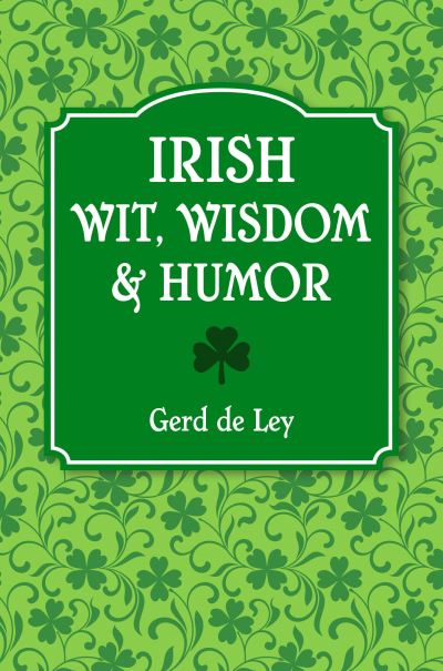 Cover for Gerd De Ley · Irish Wit, Wisdom and Humor: The Complete Collection of Irish Jokes, One-Liners &amp; Witty Sayings (Pocketbok) (2022)