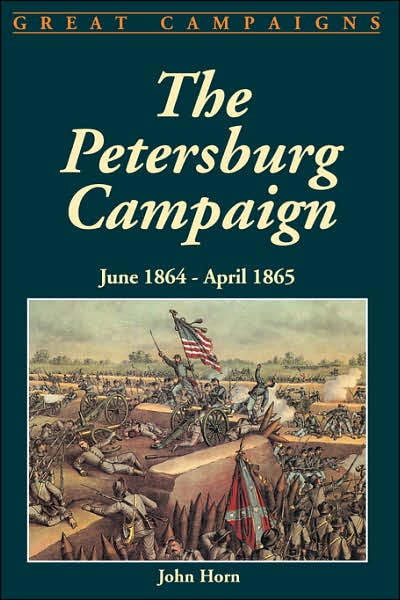 The Petersburg Campaign: June 1864-april 1865 - John Horn - Books - Hachette Books - 9781580970242 - December 22, 1999