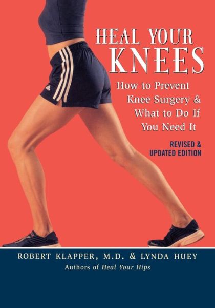 Cover for Robert Klapper · Heal Your Knees: How to Prevent Knee Surgery and What to Do if You Need It (Paperback Book) [Rev edition] (2007)