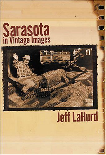 Cover for Jeff Lahurd · Sarasota: a Sentimental Journey in Vintage Images (Paperback Book) [First edition] (2004)