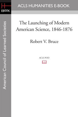 Cover for Robert V. Bruce · The Launching of Modern American Science 1846-1876 (Acls History E-book Project Reprint Series) (Taschenbuch) (2008)