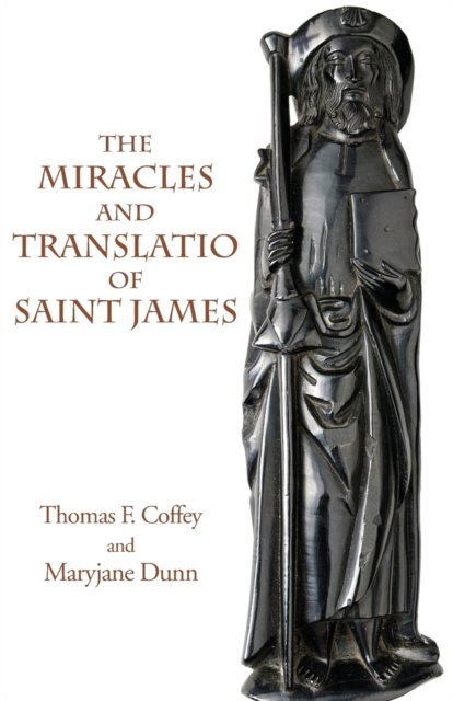 Cover for Thomas F Coffey · The Miracles and Translatio of Saint James (Paperback Book) (2018)