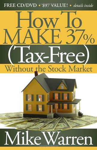 Cover for Mike Warren · How To Make 37%, Tax-Free, Without the Stock Market: Secrets to Real Estate Paper (Paperback Book) (2011)