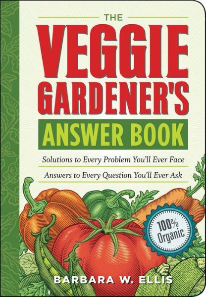 Cover for Barbara W. Ellis · The Veggie Gardener's Answer Book: Solutions to Every Problem You'll Ever Face; Answers to Every Question You'll Ever Ask (Paperback Book) (2008)