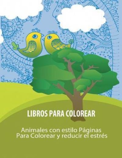 Cover for Adult Coloring Books · Libros Para Colorear: Animales con estilo Paginas Para Colorear y reducir el estres (Paperback Book) (2015)