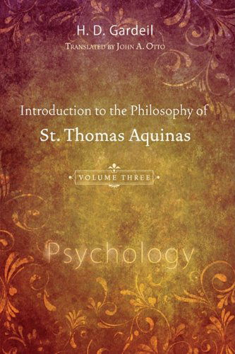 Introduction to the Philosophy of St. Thomas Aquinas, Volume 3: Psychology - H. D. Gardeil - Books - Wipf & Stock Pub - 9781608991242 - November 1, 2009
