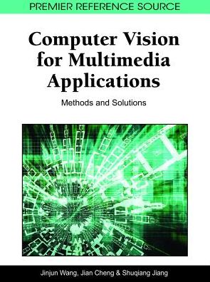 Cover for Jinjun Wang · Computer Vision for Multimedia Applications: Methods and Solutions (Hardcover Book) (2010)