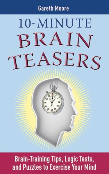 10-Minute Brain Teasers - Dr Gareth Moore - Książki - Skyhorse Publishing - 9781616080242 - 8 lipca 2010